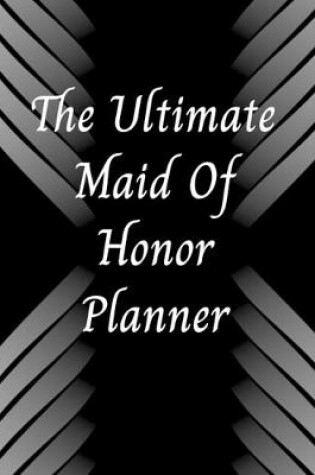 Cover of The Ultimate Maid of Honor Planner