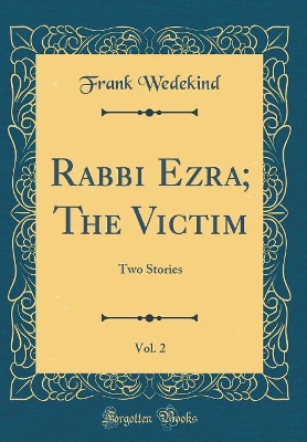 Book cover for Rabbi Ezra; The Victim, Vol. 2: Two Stories (Classic Reprint)