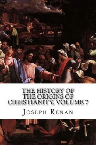 Cover of The History of the Origins of Christianity, Volume 7