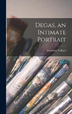 Book cover for Degas, an Intimate Portrait
