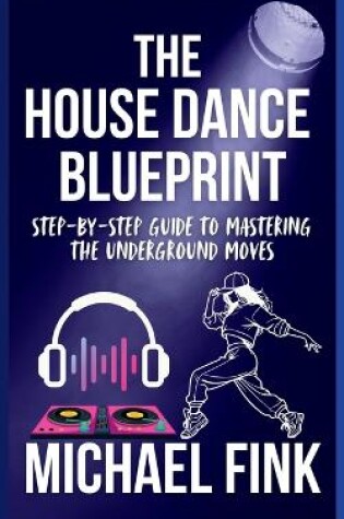 Cover of The House Dance Blueprint