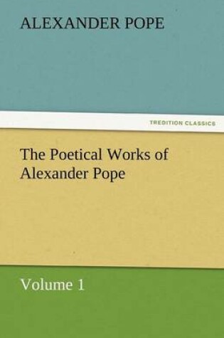 Cover of The Poetical Works of Alexander Pope, Volume 1