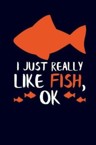 Cover of I Just Really Like Fish, Ok