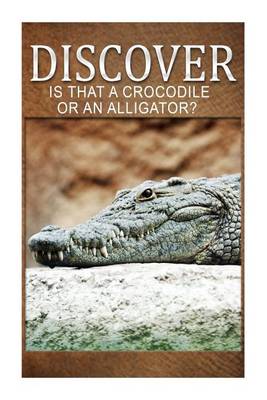 Book cover for Is That A Crocodile Or An Alligators - Discover