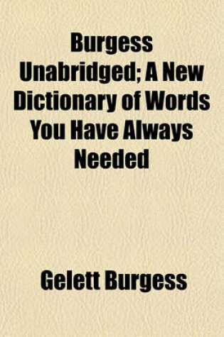 Cover of Burgess Unabridged; A New Dictionary of Words You Have Always Needed