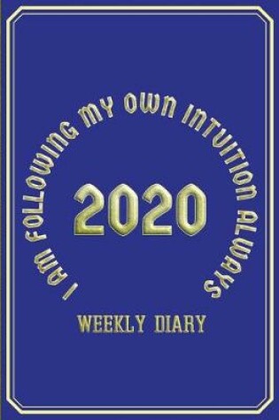 Cover of I Am Following My Own Intuition Always - Weekly Diary 2020