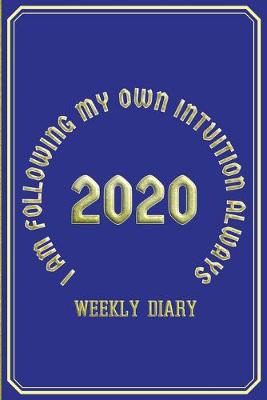 Book cover for I Am Following My Own Intuition Always - Weekly Diary 2020