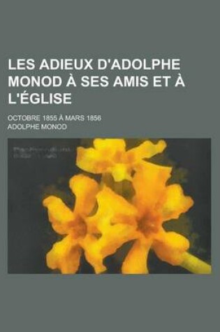 Cover of Les Adieux D'Adolphe Monod a Ses Amis Et A L'Eglise; Octobre 1855 a Mars 1856