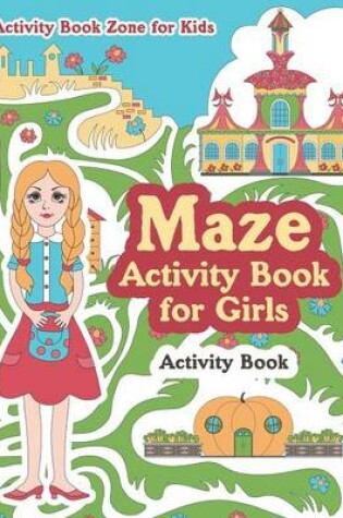 Cover of Maze Activity Book for Girls Activity Book