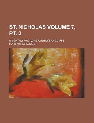 Book cover for St. Nicholas; A Monthly Magazine for Boys and Girls Volume 7, PT. 2