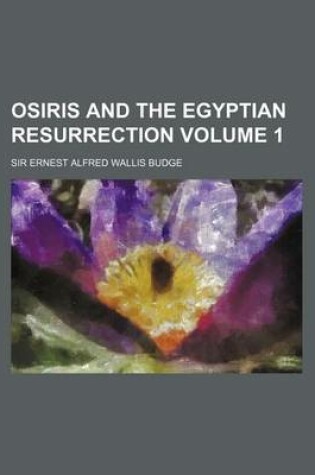 Cover of Osiris and the Egyptian Resurrection Volume 1