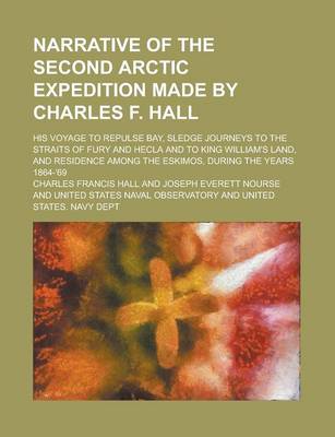 Book cover for Narrative of the Second Arctic Expedition Made by Charles F. Hall; His Voyage to Repulse Bay, Sledge Journeys to the Straits of Fury and Hecla and to