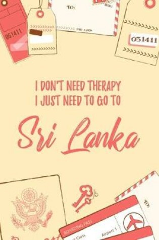 Cover of I Don't Need Therapy I Just Need To Go To Sri Lanka