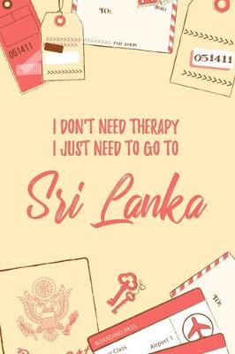 Book cover for I Don't Need Therapy I Just Need To Go To Sri Lanka