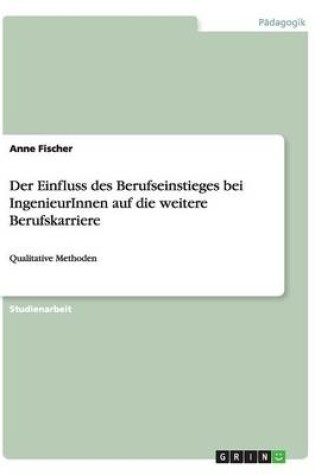 Cover of Der Einfluss des Berufseinstieges bei IngenieurInnen auf die weitere Berufskarriere