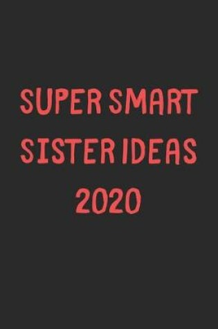 Cover of Super Smart Sister Ideas 2020