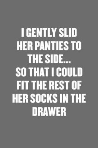 Cover of I Gently Slid Her Panties to the Side... So That I Could Fit the Rest of Her Socks in the Drawer