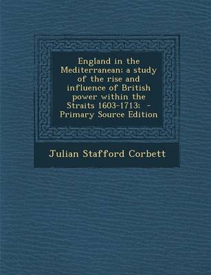 Book cover for England in the Mediterranean; A Study of the Rise and Influence of British Power Within the Straits 1603-1713;