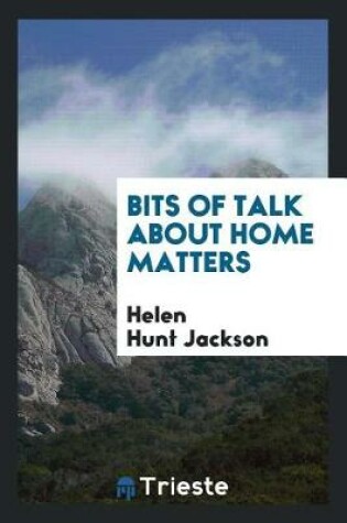 Cover of Bits of Talk about Home Matters