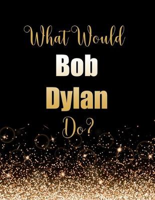 Book cover for What Would Bob Dylan Do?