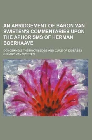 Cover of An Abridgement of Baron Van Swieten's Commentaries Upon the Aphorisms of Herman Boerhaave; Concerning the Knowledge and Cure of Diseases