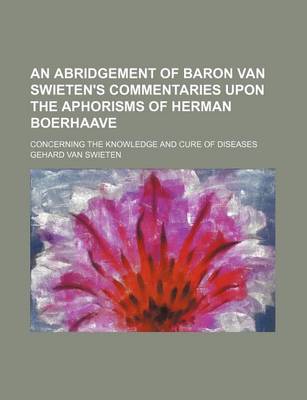 Book cover for An Abridgement of Baron Van Swieten's Commentaries Upon the Aphorisms of Herman Boerhaave; Concerning the Knowledge and Cure of Diseases