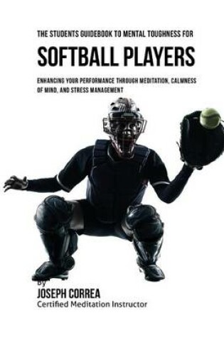 Cover of The Students Guidebook To Mental Toughness For Softball Players