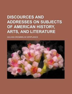 Book cover for Discources and Addresses on Subjects of American History, Arts, and Literature