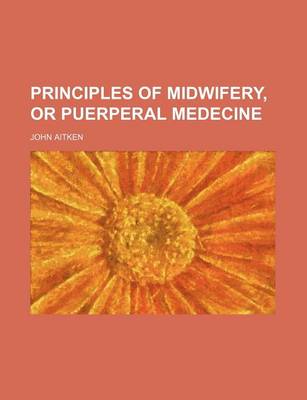 Book cover for Principles of Midwifery, or Puerperal Medecine