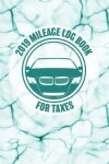 Book cover for 2019 Mileage Log Book for Taxes