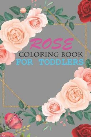 Cover of Rose Coloring Book For Toddlers