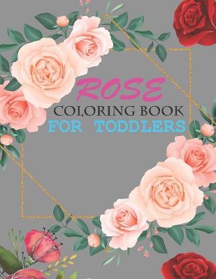 Book cover for Rose Coloring Book For Toddlers