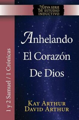 Cover of Anhelando El Corazon de Dios / Desiring God's Own Heart (New Inductive Series Study) (1 & 2 Samuel and 1 Chronicles)