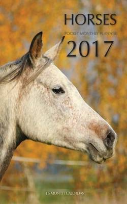 Book cover for Horses Pocket Monthly Planner 2017