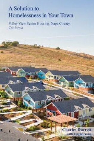 Cover of A Solution to Homelessness in Your Town: Valley View Senior Housing, Napa County, California