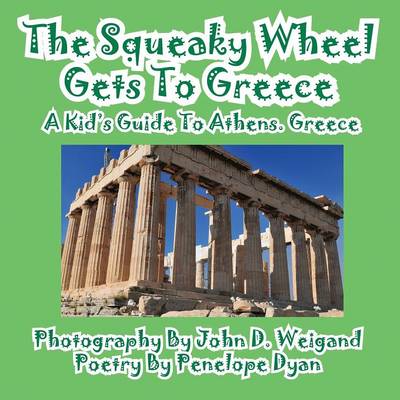 Book cover for The Squeaky Wheel Gets To Greece---A Kid's Guide to Athens, Greece