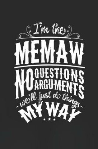 Cover of I'm The Memaw No Questions No Arguments We'll Just Do Things My Way