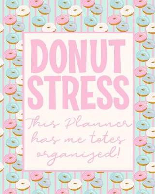 Book cover for DONUT STRESS. This Planner has me totes organized.