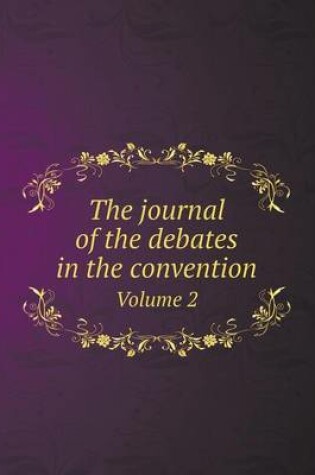 Cover of The journal of the debates in the convention Volume 2