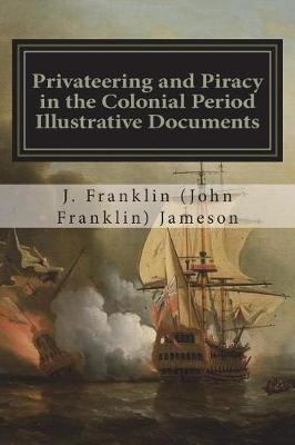 Book cover for Privateering and Piracy in the Colonial Period Illustrative Documents