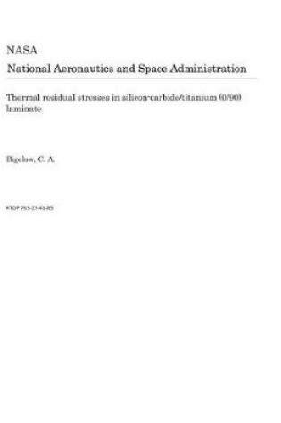 Cover of Thermal Residual Stresses in Silicon-Carbide/Titanium (0/90) Laminate