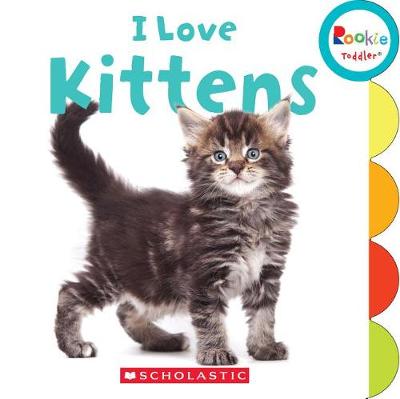 Cover of I Love Kittens (Rookie Toddler)