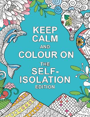 Book cover for Keep Calm and Colour On: The Self-Isolation Edition