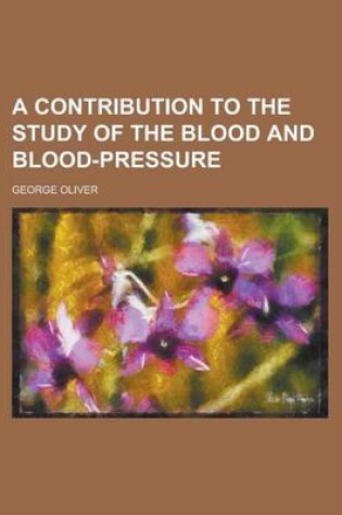 Cover of A Contribution to the Study of the Blood and Blood-Pressure