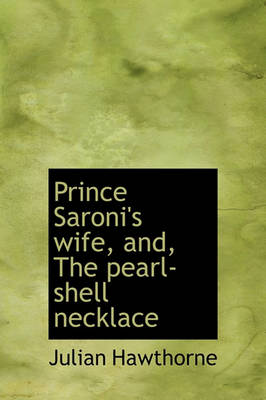 Book cover for Prince Saroni's Wife, And, the Pearl-Shell Necklace