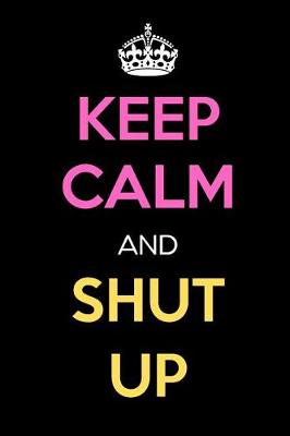 Book cover for Keep Calm and Shut Up