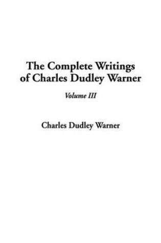 Cover of The Complete Writings of Charles Dudley Warner, V3