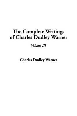Book cover for The Complete Writings of Charles Dudley Warner, V3