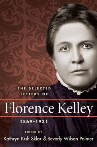 Cover of The Selected Letters of Florence Kelley, 1869-1931