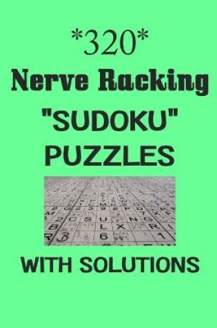 Cover of 320 Nerve Racking "Sudoku" puzzles with Solutions